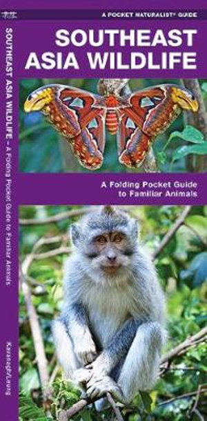 Southeast Asia Wildlife : A Folding Pocket Guide to Familiar Animals - James Kavanagh