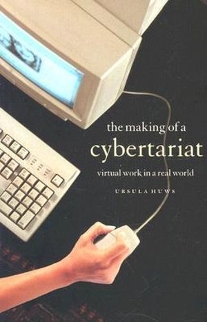 The Making of a Cybertariat : Virtual Work in a Real World - Ursula Huws