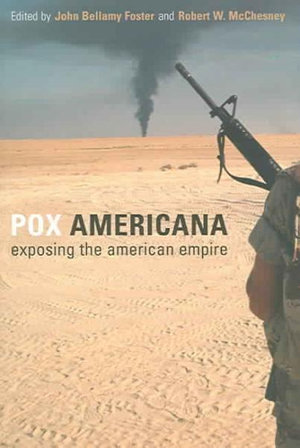 Pox Americana : Exposing the American Empire - John Bellamy Foster