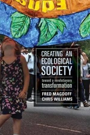 Creating an Ecological Society : Toward a Revolutionary Transformation - Fred Magdoff