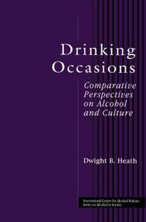 Drinking Occasions : Comparative Perspectives on Alcohol and Culture - Dwight B. Heath