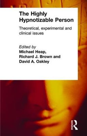 The Highly Hypnotizable Person : Theoretical, Experimental and Clinical Issues - Michael Heap