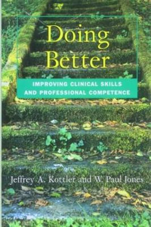 Doing Better : Improving Clinical Skills and Professional Competence - Jeffrey Kottler