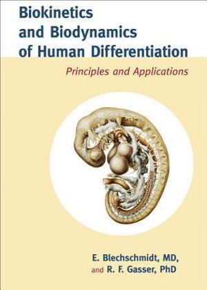 Biokinetics and Biodynamics of Human Differentiation : Principles and Applications - E., M.D. BLECHSCHMIDT