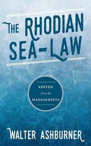 The Rhodian Sea-Law : Edited from the Manuscripts - Walter Ashburner