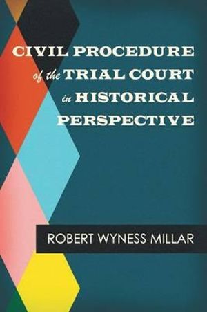 Civil Procedure of the Trial Court in Historical Perspective : Judicial Administration - Robert Wyness Millar