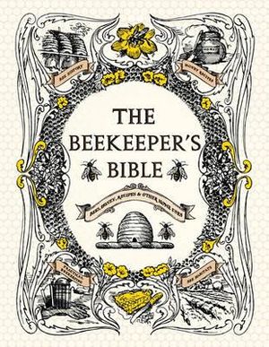 The Beekeeper's Bible : Bees, Honey, Recipes & Other Home Uses - Richard a. Jones