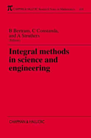 Integral Methods in Science and Engineering : Chapman & Hall/CRC Research Notes in Mathematics - Barbara S. Bertram