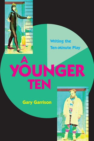 A Younger Ten : Writing the Ten-Minute Play - Gary Garrison