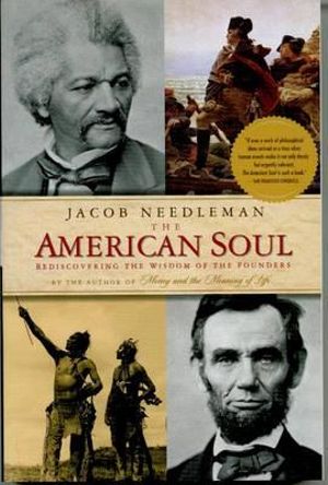 The American Soul : Rediscovering the Wisdom of the Founders - Jacob Needleman