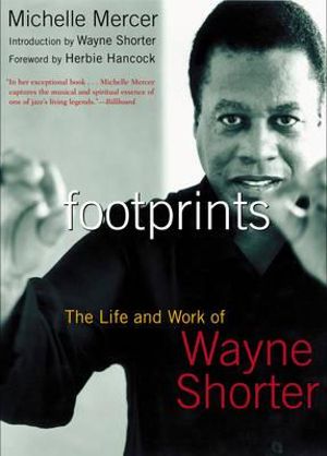 Footprints : The Life and Work of Wayne Shorter - Michelle Mercer