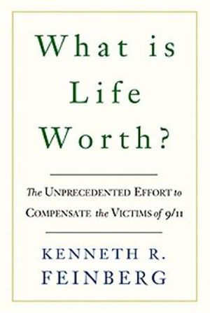 What Is Life Worth? : The Unprecedented Effort to Compensate the Victims of 9/11 - Kenneth Feinberg