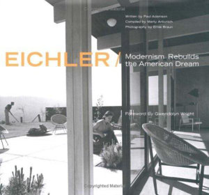 Eichler : Modernism Rebuilds the American Dream - Paul Adamson