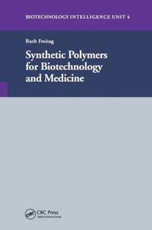 Synthetic Polymers for Biotechnology and Medicine : Biotechnology Intelligence Unit 4 - Ruth Freitag