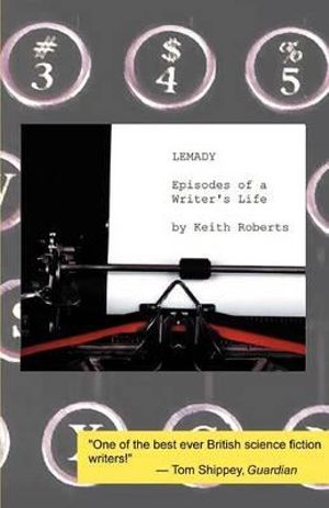 Lemady : Episodes of a Writer's Life - Keith Roberts