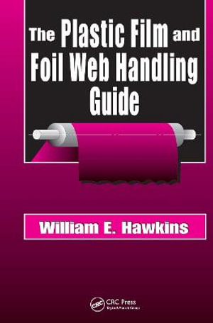 The Plastic Film and Foil Web Handling Guide - William E. Hawkins