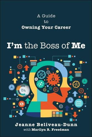 I'm the Boss of Me : A Guide to Owning Your Career - Jeanne Beliveau-Dunn