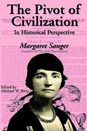 The Pivot of Civilization in Historical Perspective : The Birth Control Classic - Margaret Sanger