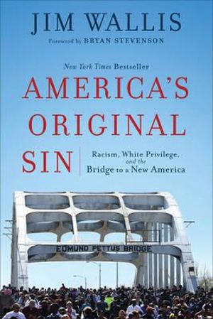 America`s Original Sin - Racism, White Privilege, and the Bridge to a New America - Jim Wallis
