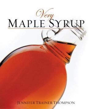 Very Maple Syrup : [A Cookbook] - Jennifer Trainer Thompson