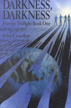 Darkness, Darkness : Forever Twilight Book One - Peter Crowther