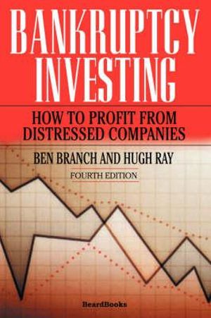 Bankruptcy Investing - How to Profit from Distressed Companies - Ben Branch