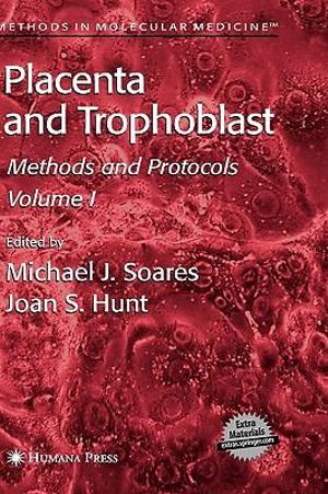 Placenta and Trophoblast : Methods and Protocols, Volume I - Michael J. Soares