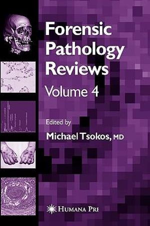 Forensic Pathology Reviews Vol 4 : Forensic Pathology Reviews - Michael Tsokos