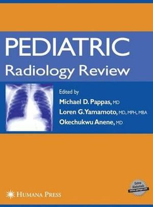 Pediatric Radiology Review : Contemporary Medical Imaging - Michael D. Pappas