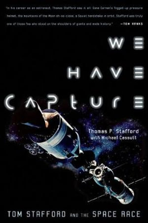 We Have Capture : Tom Stafford and the Space Race - Thomas P. Stafford