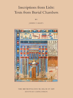 Inscriptions from Lisht : Texts from Burial Chambers - James P. Allen