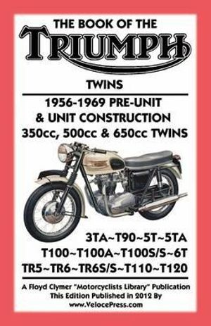 BOOK OF THE TRIUMPH TWINS 1956-1969 PRE-UNIT & UNIT CONSTRUCTION 350cc, 500cc & 650cc TWINS - Floyd Clymer