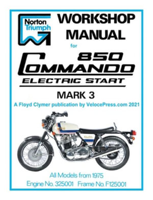 NORTON WORKSHOP MANUAL FOR 850 COMMANDO ELECTRIC START MARK 3 FROM 1975 ONWARDS (PART NUMBER 00-4224) - Floyd Clymer