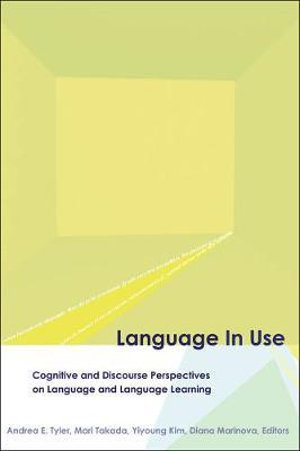 Language in Use : Cognitive and Discourse Perspectives on Language and Language Learning - Andrea E. Tyler