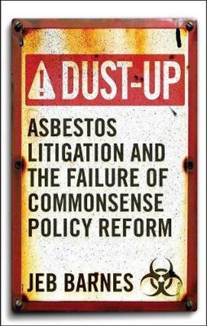 Dust-Up : Asbestos Litigation and the Failure of Commonsense Policy Reform - Jeb Barnes