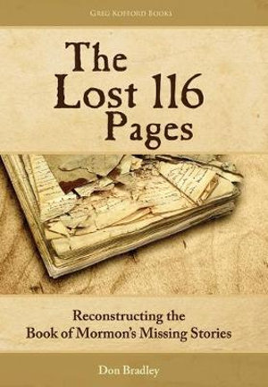 The Lost 116 Pages : Reconstructing the Book of Mormon's Missing Stories - Don Bradley