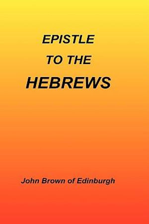 Epistle to the Hebrews - John Brown