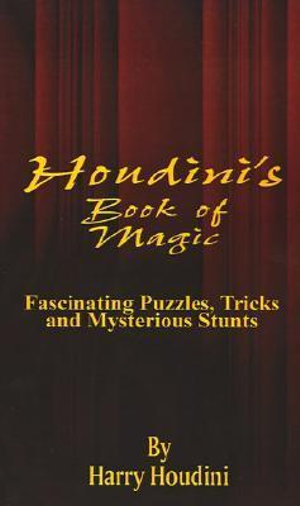 Book of Magic : Fascinating Puzzles, Tricks and Mysterious Stunts - Harry Houdini