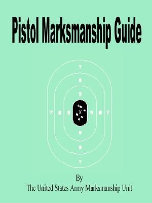 Pistol Marksmanship Guide - United States Army Marksmanship Unit