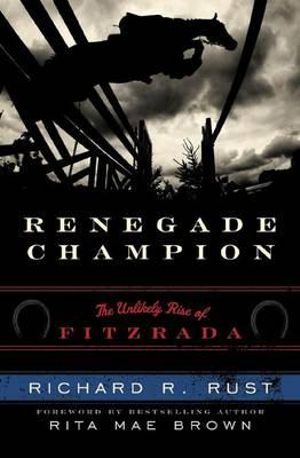 Renegade Champion : The Unlikely Rise of Fitzrada - Richard R. Rust