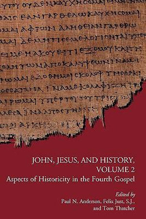 John, Jesus, and History, Volume 2 : Aspects of Historicity in the Fourth Gospel - Paul N. Anderson