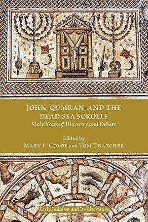 John, Qumran, and the Dead Sea Scrolls : Sixty Years of Discovery and Debate - Mary L. Coloe