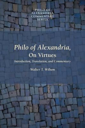 Philo of Alexandria, On Virtues : Philo of Alexandria Commentary - Walter T. Wilson