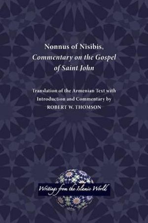 Nonnus of Nisibis, Commentary on the Gospel of Saint John : Writings from the Greco-Roman World - Robert W Thomson