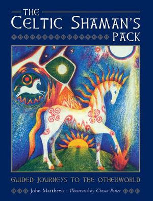 The Celtic Shaman's Pack : Guide Journeys to the Otherword (Book and Cards) - John Matthews