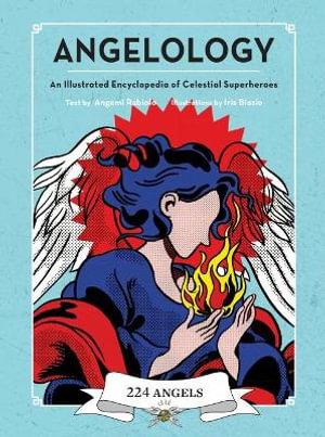 Angelology : An Illustrated Encyclopedia of Celestial Superheroes! - Angemi Rabiolo