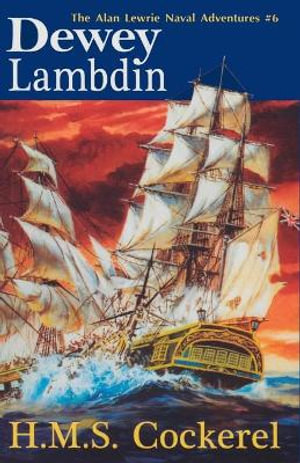 H.M.S. Cockerel : The Alan Lewrie Naval Adventures - Dewey Lambdin