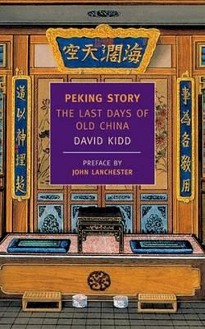 Peking Story : The Last Days of Old China - David Kidd