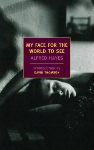 My Face for the World to See : New York Review Books Classics - Alfred Hayes