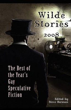 Wilde Stories 2008 : The Best of the Year's Gay Speculative Fiction - Steve Berman